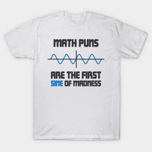 Math Puns First Sine Of Madness T-Shirt